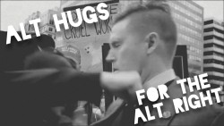 thisiseverydayracism:  ALT HUGS FOR THE ALT RIGHT