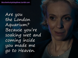 â€œAre you the London Aquarium? Because youâ€™re soaking wet and coming inside you made me go to Heaven.â€