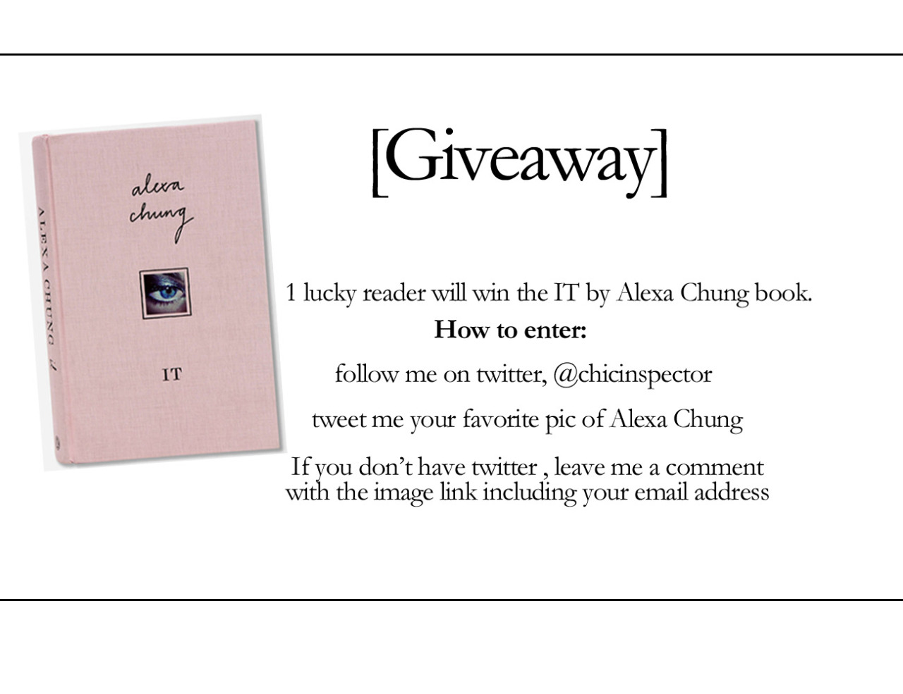 Alexa Chung IT book Giveaway 1 lucky reader will win the IT by Alexa Chung book.  How to enter:  follow me on twitter, @chicinspector tweet me your favorite pic of Alexa Chung If you don’t have twitter, leave me a comment with the image link including your email address