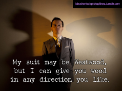 â€œMy suit may be Westwood, but I can give you wood in any direction you like.â€