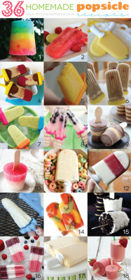 thecakebar:  36 Homemade Popsicle Recipes By Artsy Mama 1. Rainbow Pudding Pops by Sandy Toes and Popsicles2. Raspberry Limeade Ice Pops by Poofy Cheeks3. Orange Julius Popsicles by A Night Owl4. Banana Split on a Stick by Damy Health5. Mango