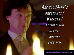 â€œAre you Maryâ€™s pregnancy? Because I noticed you before anyone else did.â€