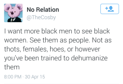 prettyboymeek:  Protect, love, and appreciate black women because if black men don’t, who will? 
