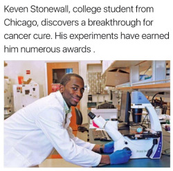 greviousmentalharm:  shauntheriault:  cartnsncreal:   lagonegirl:    Black Chicago Teen, Keven Stonewall, Discovers Breakthrough In Colon Cancer Vaccine     When Keven Stonewall was in the fifth grade, he received four microscopes for Christmas from his