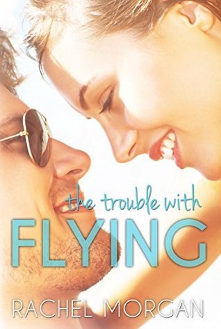 The Trouble With Flying by Rachel Morgan
