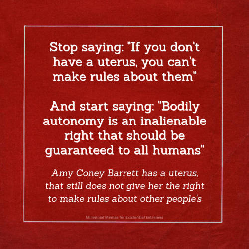 hoarder-of-stories-27:[id: a red graphic with white text reading:Stop saying: “If you don’t have a uterus, you can’t make rules about them”And start saying: “Bodily autonomy is an inalienable right that should be guaranteed to all humans”Amy