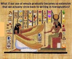 4biddnknowledge:  Emojis are just a modern form of hieroglyphs. There is nothing new under the Sun. #4biddenknowledge  Interesting