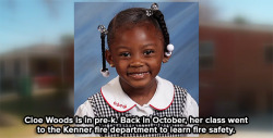 monochromeonsienna:  sourcedumal:  micdotcom:  In the event of a fire consult this 5-year-old. On Wednesday Cloe Woods of Louisiana saved her dog and blind grandmother when a fire broke out in her house. When the smoke alarm woke Cloe, she immediately