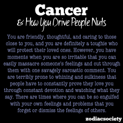 zodiacsociety:  Cancer and how you drive people nuts   i love bitching but the sulking bit nope! 