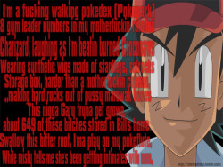 freckledfella:  I’m a fucking walking pokedex (Pokepark) 8 gym leader numbers in my motherfuckin rolodex Charizard, laughing as I’m beatin burned Croconaws Wearing synthetic wigs made of stantlers, solrocks Storage box, harder than a motherfuckin