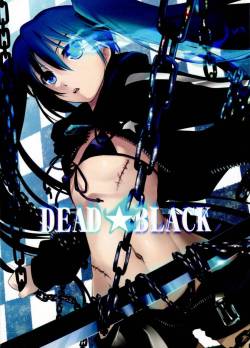 DEAD★BLACK by Shimoyakedou Black Rock Shooter yuri doujin that contains small breasts/flat chest, censored, breast fondling/sucking, cunnilingus, bondage, double headed/ended dildo. EnglishMediafire: http://www.mediafire.com/?hophva1apfiogte