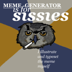 crabkind:  thekeysthatyoutouch:  fyeahartstudentowl:  Meme generator is for sissies  Scumbag submitter: typesets meme themselves, bottom half makes everyone wince  so glad there were other people with that reaction.  thats a pretty bad illustration too