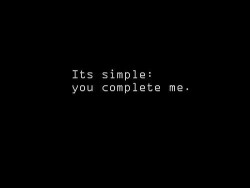 textosefrazes:  &ldquo;É simples: Você me completa.” 