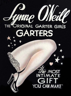 burleskateer: Lynne O'Neill   aka. “The Original Garter Girl”.. As a side business to her exotic dancing career,– Lynne also made (with help from her Mom) and sold her own line of custom-designed Garters; which she sold to patrons attending her