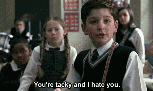 you're tacky and i hate you gif
