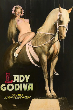  Frances DuBay &amp; her Educated Stallion A vintage 50&rsquo;s-era lobby poster promoting: &lsquo;LADY GODIVA And Her Strip-tease Horse&rsquo;.. The horse was actually a mare named &ldquo;Melody Lady&rdquo;, rather than a stallion. And talented enough