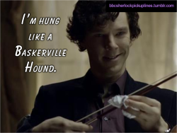 &ldquo;I&rsquo;m hung like a Baskerville Hound.&rdquo;
