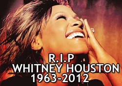 dopeistic:  R.I.P. Whitney Houston - You will be missed, but never forgotten       r.i.p. to &ldquo;the voice&rdquo;