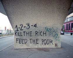STUPID!! It&rsquo;s not kill the rich feed the poor. It&rsquo;s the poor get off their (metaphoric) asses and contribute to society (menial labor, janitor, bag boy, trucker). Any legal job that contributes because those, &ldquo;rich,&rdquo; people had