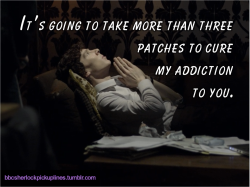 bbcsherlockpickuplines:“It’s going to take more than three patches to cure my addiction to you.”