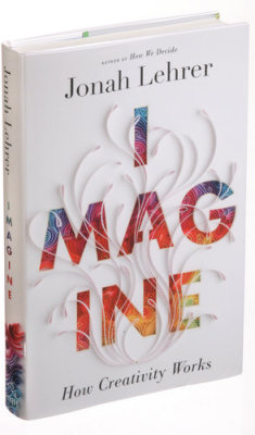 ‘Imagine: How Creativity Works,’ by Jonah Lehrer 
