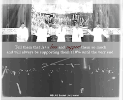 mblaqbucketlist:  ♥ Tell them that A+s love and support them so much and will always be supporting them 110% until the very end. 