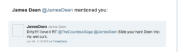 James Deen tweeted me twice&hellip;again. Same night. Apparently even he thinks I&rsquo;m dirty :P