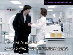 &ldquo;I&rsquo;d love to have a look around your top-secret areas.&rdquo; Submitted (with photo) by cumberbitchsandwich.