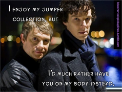 &ldquo;I enjoy my jumper collection, but I&rsquo;d much rather have you on my body instead.&rdquo;