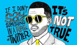 marcus-flutie:  Kanye quote prints by Chris Piascik 