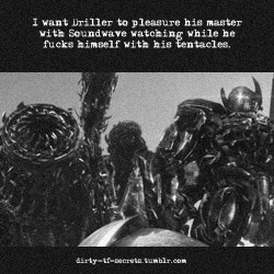 dirty-tf-secrets:  “I want Driller to pleasure his master with Soundwave watching while he fucks himself with his tentacles.”  Yesssssss&hellip;!
