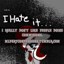 fuck-no-shitty-fandoms:  mlpartconfessions:  Its not beause I want them to draw me for free either, I just don’t do commisions. I draw requests for free, and it really hurts me because my opinion is very different from everyone elses. All I want for