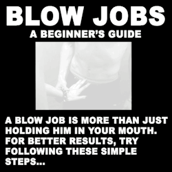 master-of-sluts:  Blow Jobs: A Beginner’s Guide Memorize these steps, because they are the basics that every good bimbo slut follows in order to please the cocks they worship.