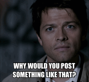 SPNG Tags: Castiel / WHY WOULD YOU POST SOMETHING LIKE THAT? / So many feelings / confused
A special thanks to michael-fassbend-and-snap for submitting this!
Looking for a particular Supernatural reaction gif? This blog organizes them so you don’t have to spend hours hunting them down.