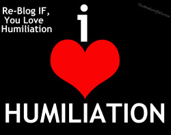 feminization:  I love humiliation!  I Totally love it!!